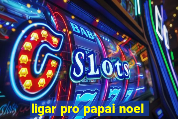 ligar pro papai noel